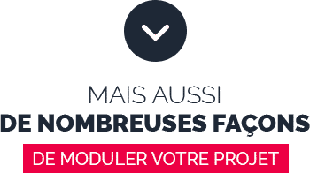 Mais aussi de nombreuses façons de moduler votre projet